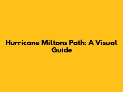 Hurricane Milton's Path: A Visual Guide