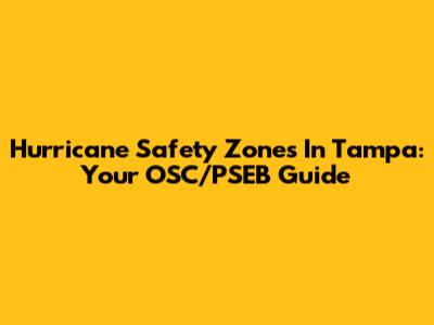 Hurricane Safety Zones In Tampa: Your OSC/PSEB Guide