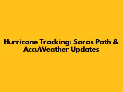 Hurricane Tracking: Sara's Path & AccuWeather Updates