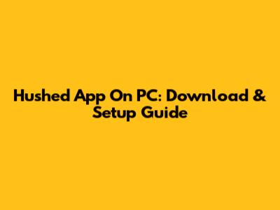 Hushed App On PC: Download & Setup Guide
