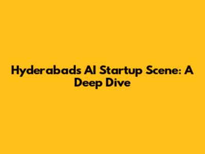 Hyderabad's AI Startup Scene: A Deep Dive