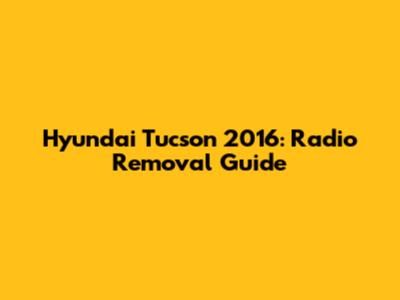 Hyundai Tucson 2016: Radio Removal Guide