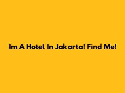 I'm A Hotel In Jakarta! Find Me!