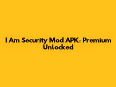 I Am Security Mod APK: Premium Unlocked