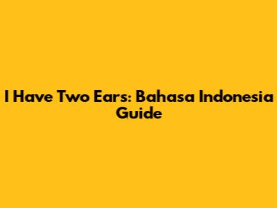 I Have Two Ears: Bahasa Indonesia Guide