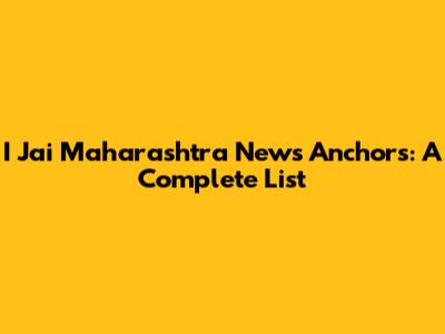 I Jai Maharashtra News Anchors: A Complete List