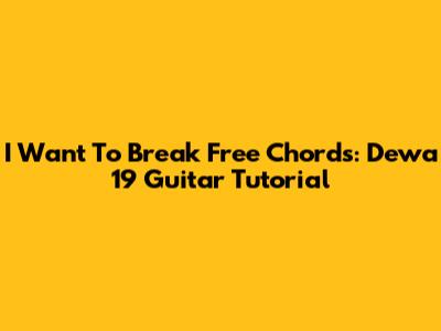 I Want To Break Free Chords: Dewa 19 Guitar Tutorial