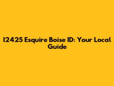 I2425 Esquire Boise ID: Your Local Guide