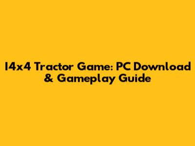 I4x4 Tractor Game: PC Download & Gameplay Guide