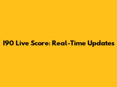 I90 Live Score: Real-Time Updates