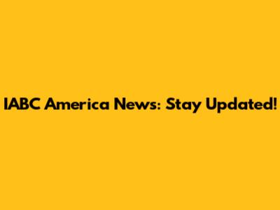 IABC America News: Stay Updated!