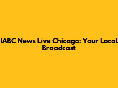 IABC News Live Chicago: Your Local Broadcast
