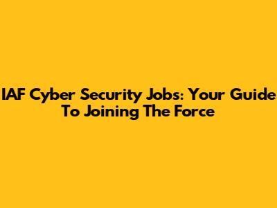 IAF Cyber Security Jobs: Your Guide To Joining The Force