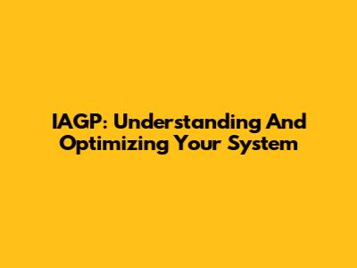 IAGP: Understanding And Optimizing Your System