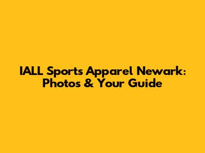 IALL Sports Apparel Newark: Photos & Your Guide