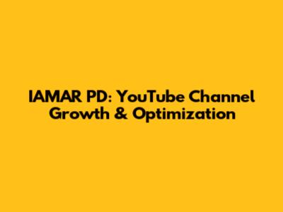 IAMAR PD: YouTube Channel Growth & Optimization
