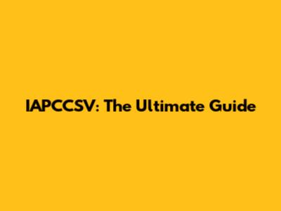 IAPCCSV: The Ultimate Guide