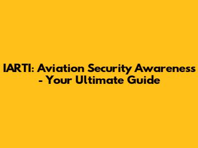 IARTI: Aviation Security Awareness - Your Ultimate Guide