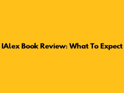 IAlex Book Review: What To Expect