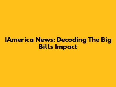 IAmerica News: Decoding The Big Bill's Impact
