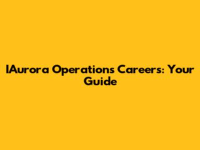 IAurora Operations Careers: Your Guide