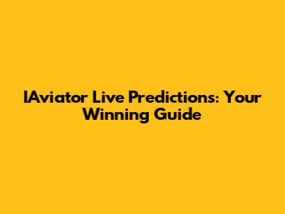 IAviator Live Predictions: Your Winning Guide