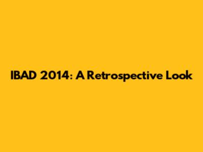 IBAD 2014: A Retrospective Look