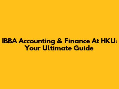 IBBA Accounting & Finance At HKU: Your Ultimate Guide