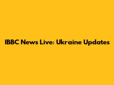 IBBC News Live: Ukraine Updates