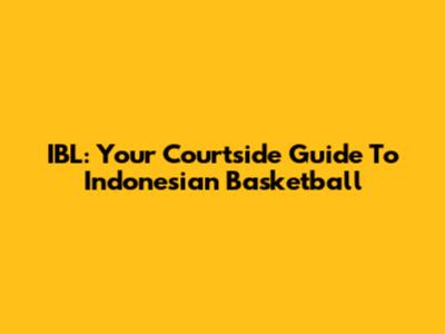 IBL: Your Courtside Guide To Indonesian Basketball