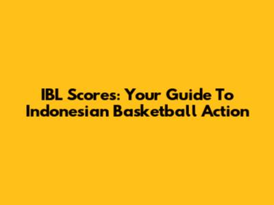 IBL Scores: Your Guide To Indonesian Basketball Action