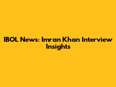 IBOL News: Imran Khan Interview Insights