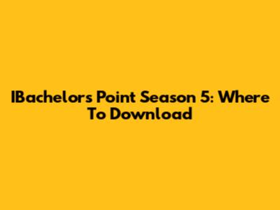 IBachelors Point Season 5: Where To Download
