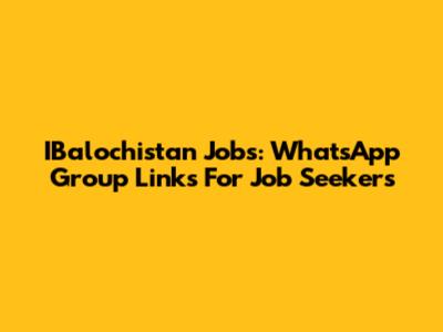 IBalochistan Jobs: WhatsApp Group Links For Job Seekers