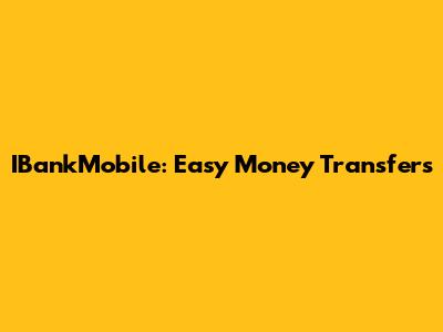 IBankMobile: Easy Money Transfers