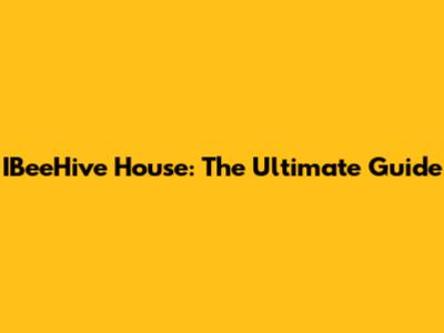 IBeeHive House: The Ultimate Guide