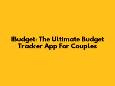 IBudget: The Ultimate Budget Tracker App For Couples