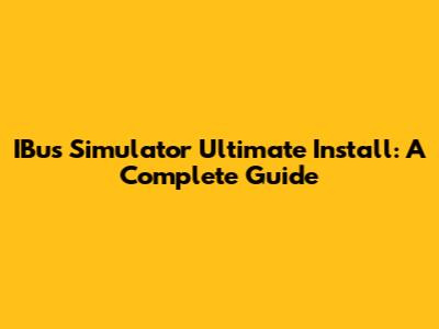 IBus Simulator Ultimate Install: A Complete Guide