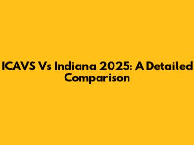 ICAVS Vs Indiana 2025: A Detailed Comparison