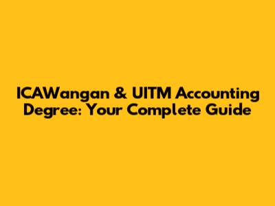 ICAWangan & UITM Accounting Degree: Your Complete Guide