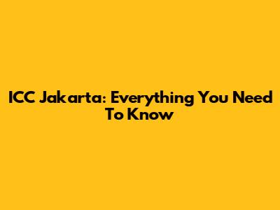 ICC Jakarta: Everything You Need To Know