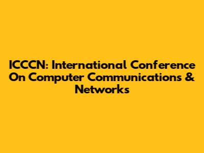 ICCCN: International Conference On Computer Communications & Networks