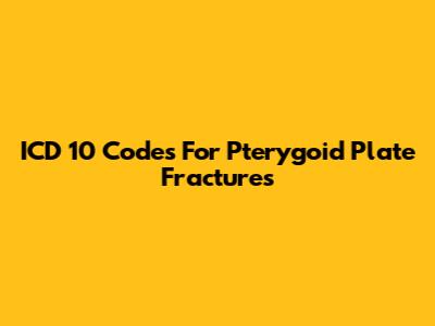 ICD 10 Codes For Pterygoid Plate Fractures