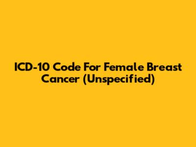 ICD-10 Code For Female Breast Cancer (Unspecified)