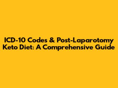 ICD-10 Codes & Post-Laparotomy Keto Diet: A Comprehensive Guide