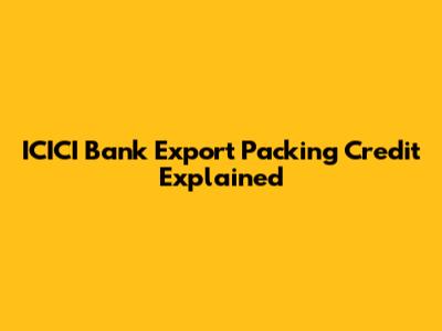 ICICI Bank Export Packing Credit Explained