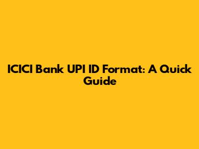 ICICI Bank UPI ID Format: A Quick Guide