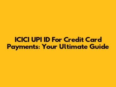 ICICI UPI ID For Credit Card Payments: Your Ultimate Guide