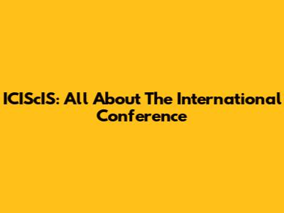 ICIScIS: All About The International Conference