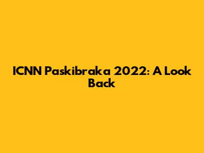ICNN Paskibraka 2022: A Look Back
